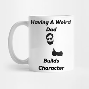 Having a weird dad builds character Mug